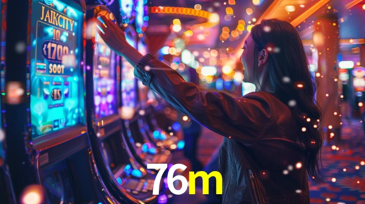 Sinta a adrenalina dos jogos de cassino com 76m