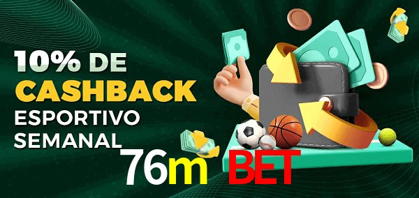 10% de bônus de cashback na 76m bet